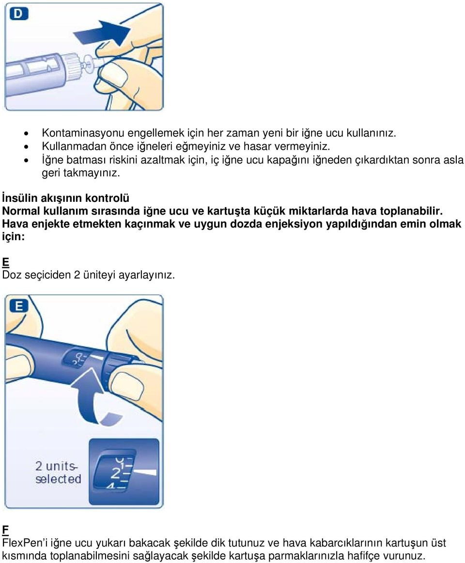 İnsülin akışının kontrolü Normal kullanım sırasında iğne ucu ve kartuşta küçük miktarlarda hava toplanabilir.