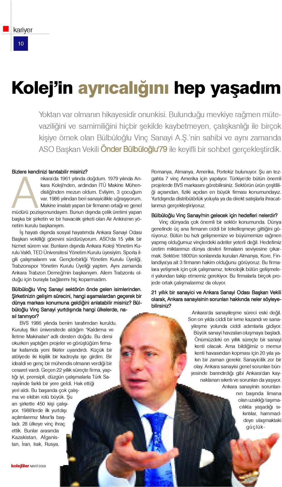 nin sahibi ve ayný zamanda ASO Baþkan Vekili Önder Bülbüloðlu'79 ile keyifli bir sohbet gerçekleþtirdik. Bizlere kendinizi tanýtabilir misiniz? Ankara'da 1961 yýlýnda doðdum.