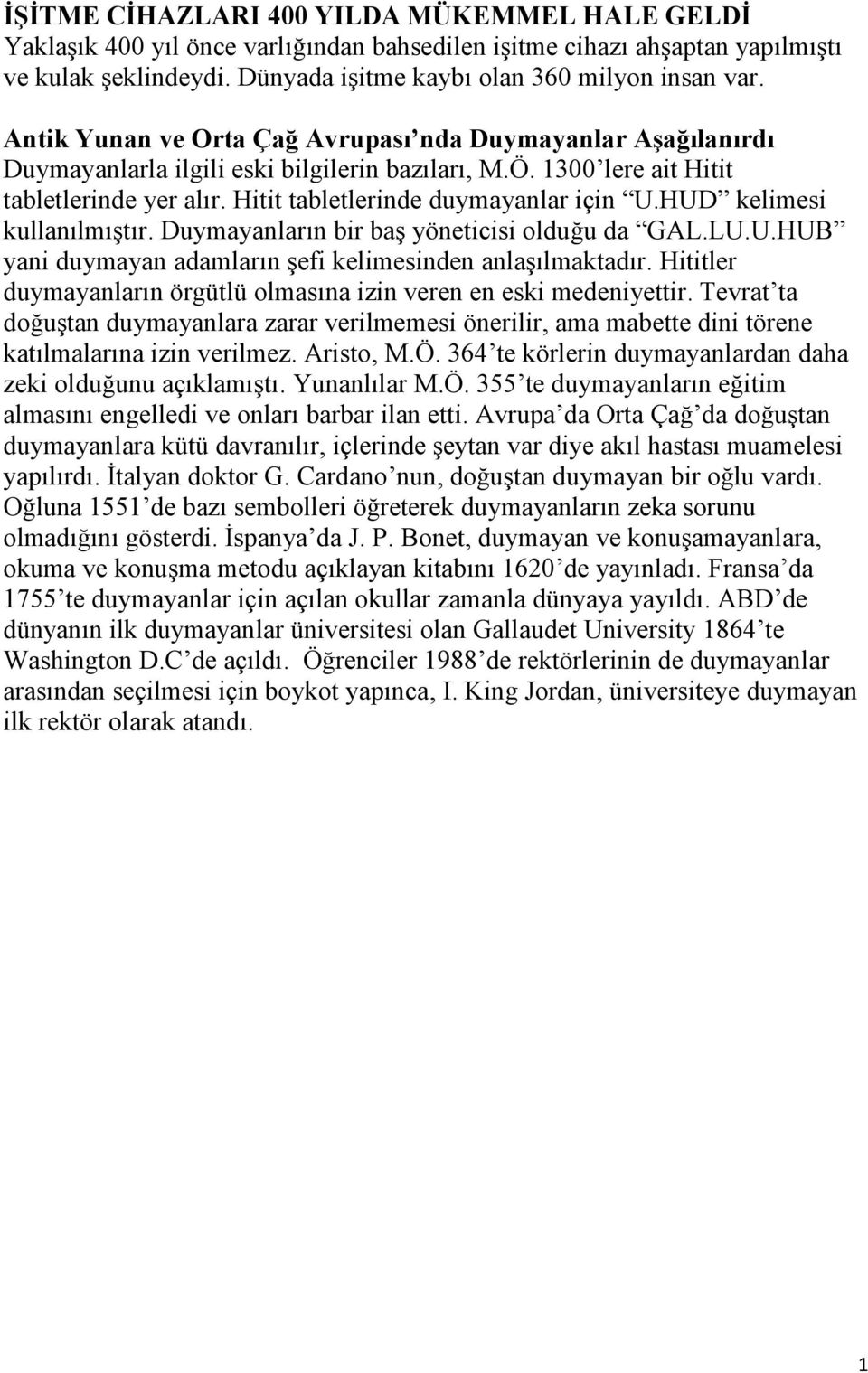 HUD kelimesi kullanılmıştır. Duymayanların bir baş yöneticisi olduğu da GAL.LU.U.HUB yani duymayan adamların şefi kelimesinden anlaşılmaktadır.