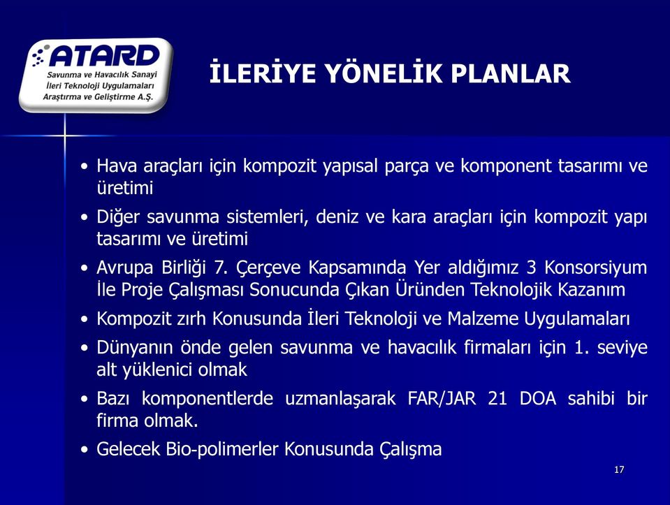 Çerçeve Kapsamında Yer aldığımız 3 Konsorsiyum Ġle Proje ÇalıĢması Sonucunda Çıkan Üründen Teknolojik Kazanım Kompozit zırh Konusunda Ġleri