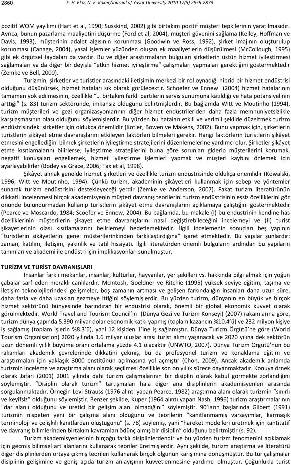 imajının oluşturulup korunması (Canage, 2004), yasal işlemler yüzünden oluşan ek maaliyetlerin düşürülmesi (McCollough, 1995) gibi ek örgütsel faydaları da vardır.