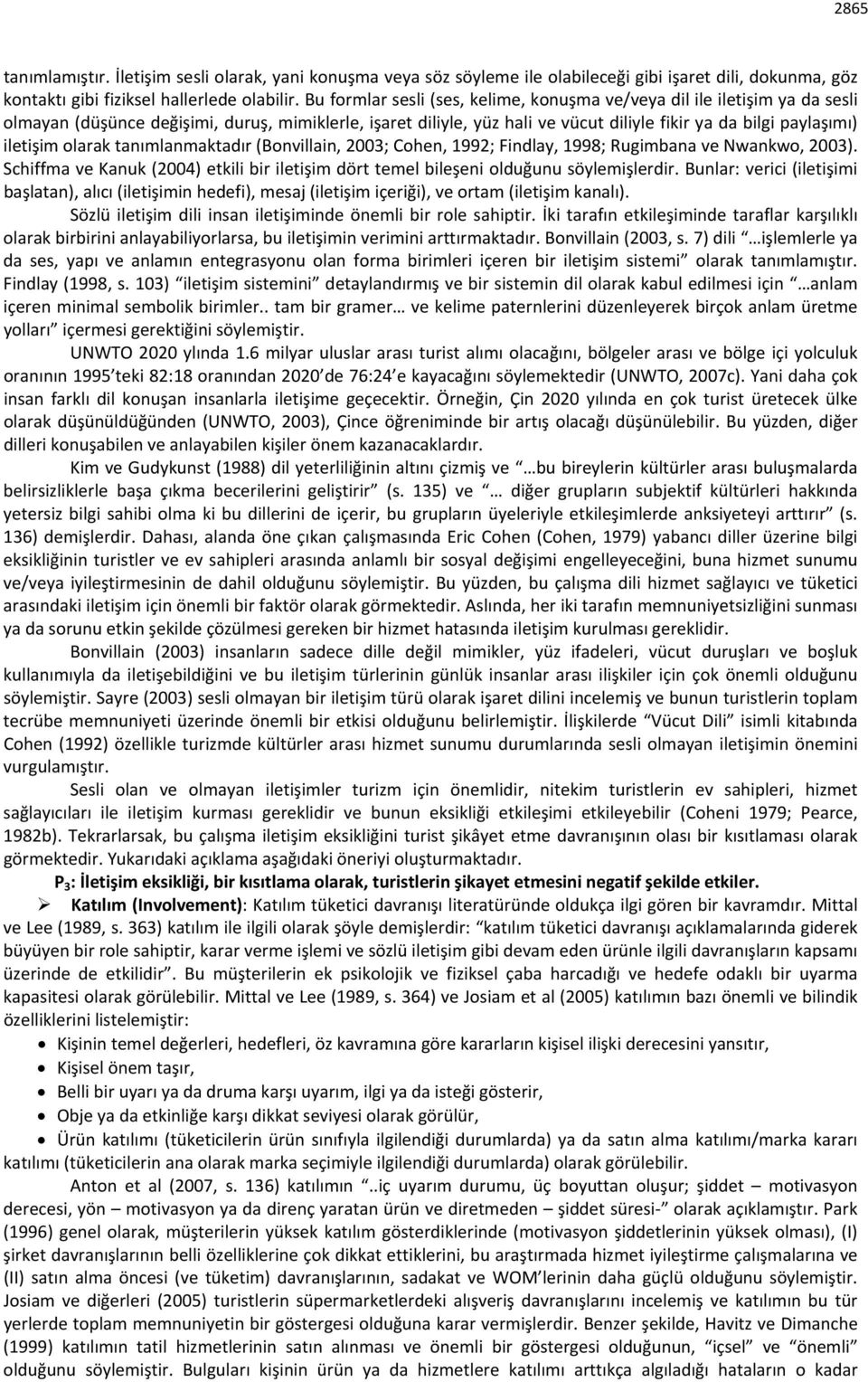 iletişim olarak tanımlanmaktadır (Bonvillain, 2003; Cohen, 1992; Findlay, 1998; Rugimbana ve Nwankwo, 2003). Schiffma ve Kanuk (2004) etkili bir iletişim dört temel bileşeni olduğunu söylemişlerdir.