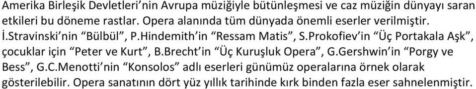 Prokofiev in Üç Portakala Aşk, çocuklar için Peter ve Kurt, B.Brecht in Üç Kuruşluk Opera, G.Gershwin in Porgy ve Bess, G.C.