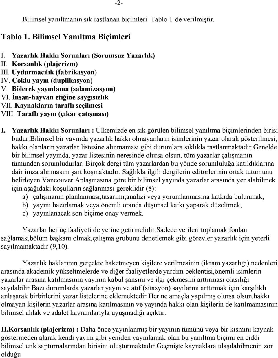 Taraflı yayın (çıkar çatışması) I. Yazarlık Hakkı Sorunları : Ülkemizde en sık görülen bilimsel yanıltma biçimlerinden birisi budur.