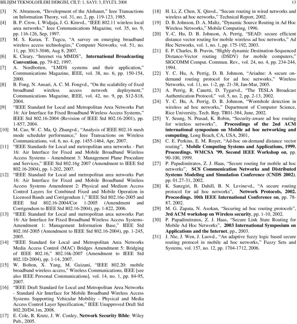 Tugcu, A survey on emerging broadband wireless access technologies, Computer Networks, vol. 51, no. 11, pp. 3013-3046, Aug 8, 2007. [6] K.