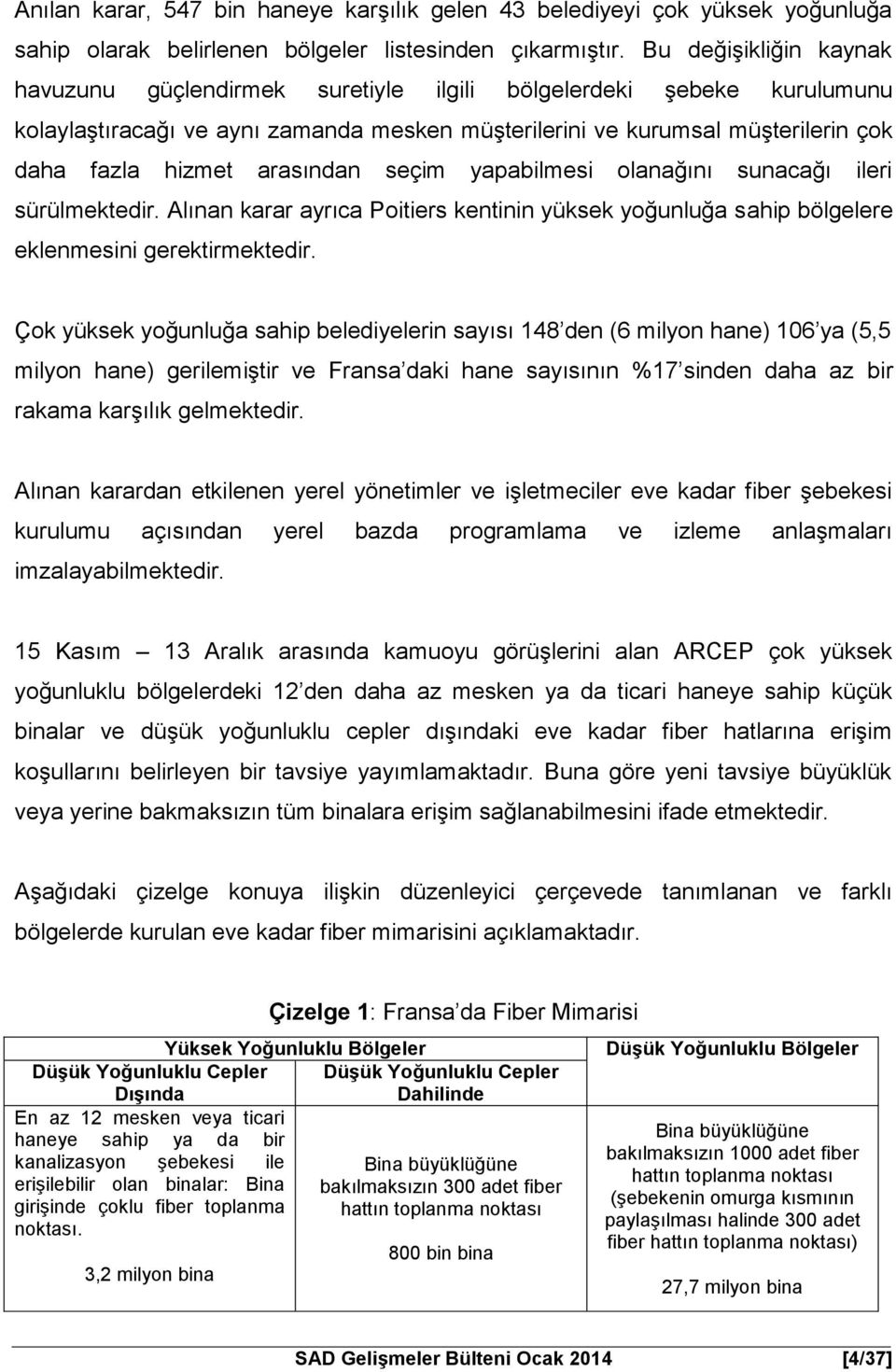 arasından seçim yapabilmesi olanağını sunacağı ileri sürülmektedir. Alınan karar ayrıca Poitiers kentinin yüksek yoğunluğa sahip bölgelere eklenmesini gerektirmektedir.