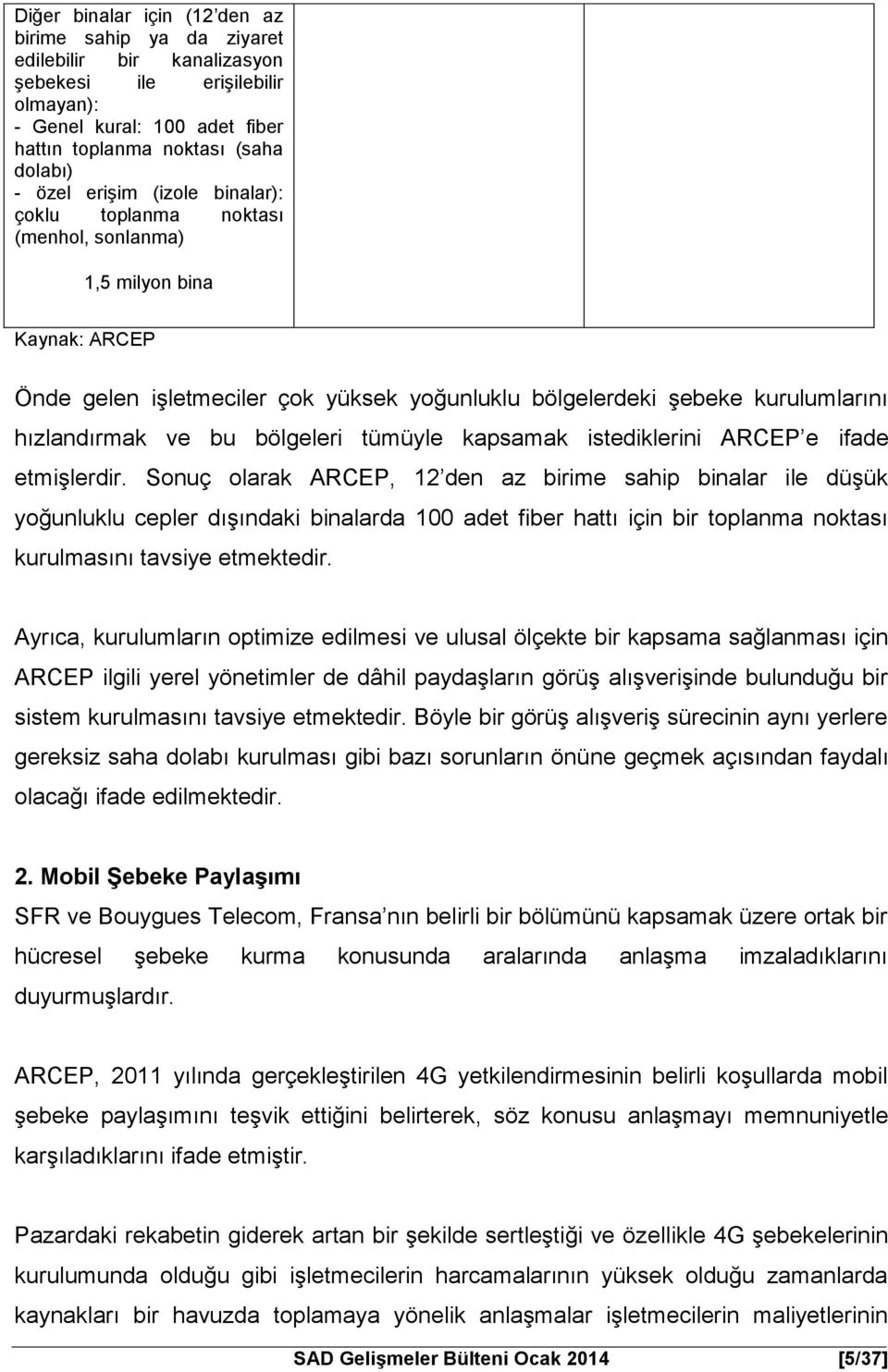 bölgeleri tümüyle kapsamak istediklerini ARCEP e ifade etmişlerdir.