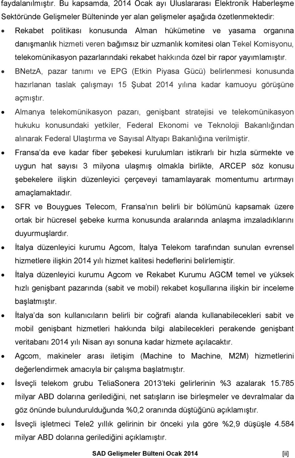 organına danışmanlık hizmeti veren bağımsız bir uzmanlık komitesi olan Tekel Komisyonu, telekomünikasyon pazarlarındaki rekabet hakkında özel bir rapor yayımlamıştır.