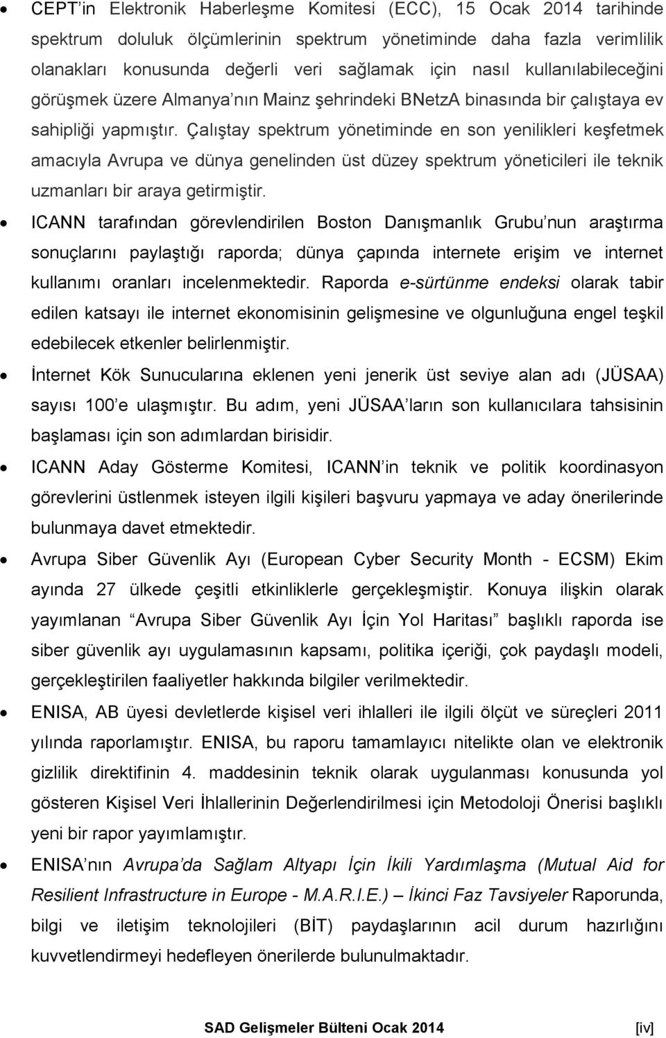 Çalıştay spektrum yönetiminde en son yenilikleri keşfetmek amacıyla Avrupa ve dünya genelinden üst düzey spektrum yöneticileri ile teknik uzmanları bir araya getirmiştir.