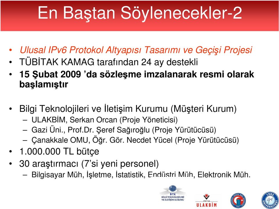 Serkan Orcan (Proje Yöneticisi) Gazi Üni., Prof.Dr. Şeref Sağıroğlu (Proje Yürütücüsü) Çanakkale OMU, Öğr. Gör.