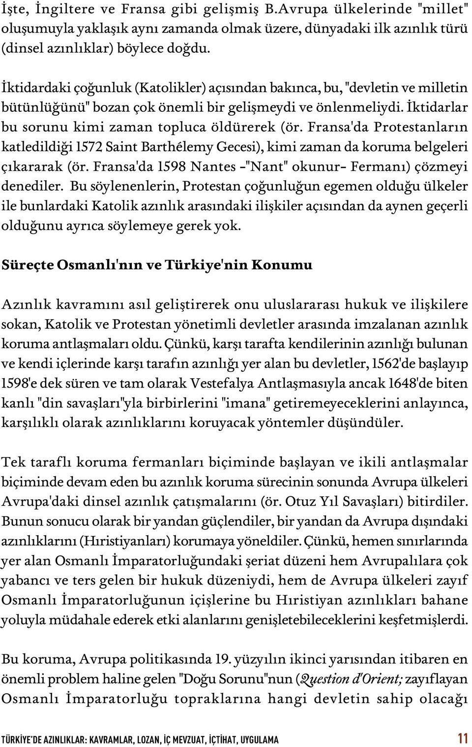 Fransa'da Protestanlar n katledildi i 1572 Saint Barthélemy Gecesi), kimi zaman da koruma belgeleri ç kararak (ör. Fransa'da 1598 Nantes -"Nant" okunur- Ferman ) çözmeyi denediler.