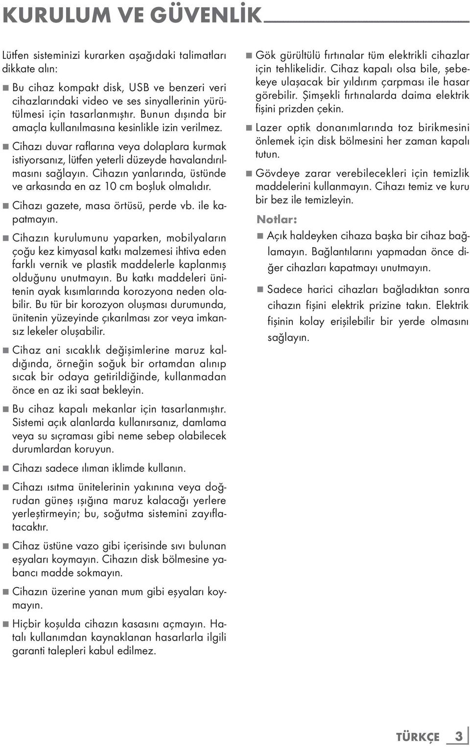 7 Cihazı duvar raflarına veya dolaplara kurmak istiyorsanız, lütfen yeterli düzeyde havalandırılmasını sağlayın. Cihazın yanlarında, üstünde ve arkasında en az 10 cm boşluk olmalıdır.