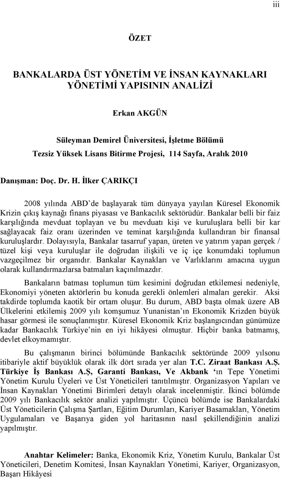 Bankalar belli bir faiz karşılığında mevduat toplayan ve bu mevduatı kişi ve kuruluşlara belli bir kar sağlayacak faiz oranı üzerinden ve teminat karşılığında kullandıran bir finansal kuruluşlardır.