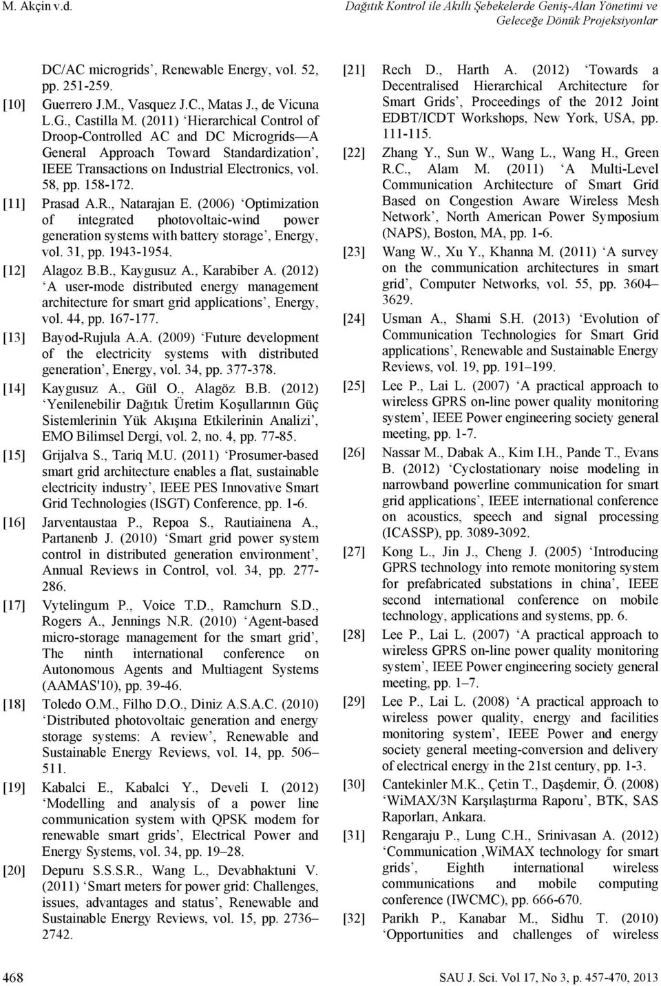 , Natarajan E. (2006) Optimization of integrated photovoltaic-wind power generation systems with battery storage, Energy, vol. 31, pp. 1943-1954. [12] Alagoz B.B., Kaygusuz A., Karabiber A.