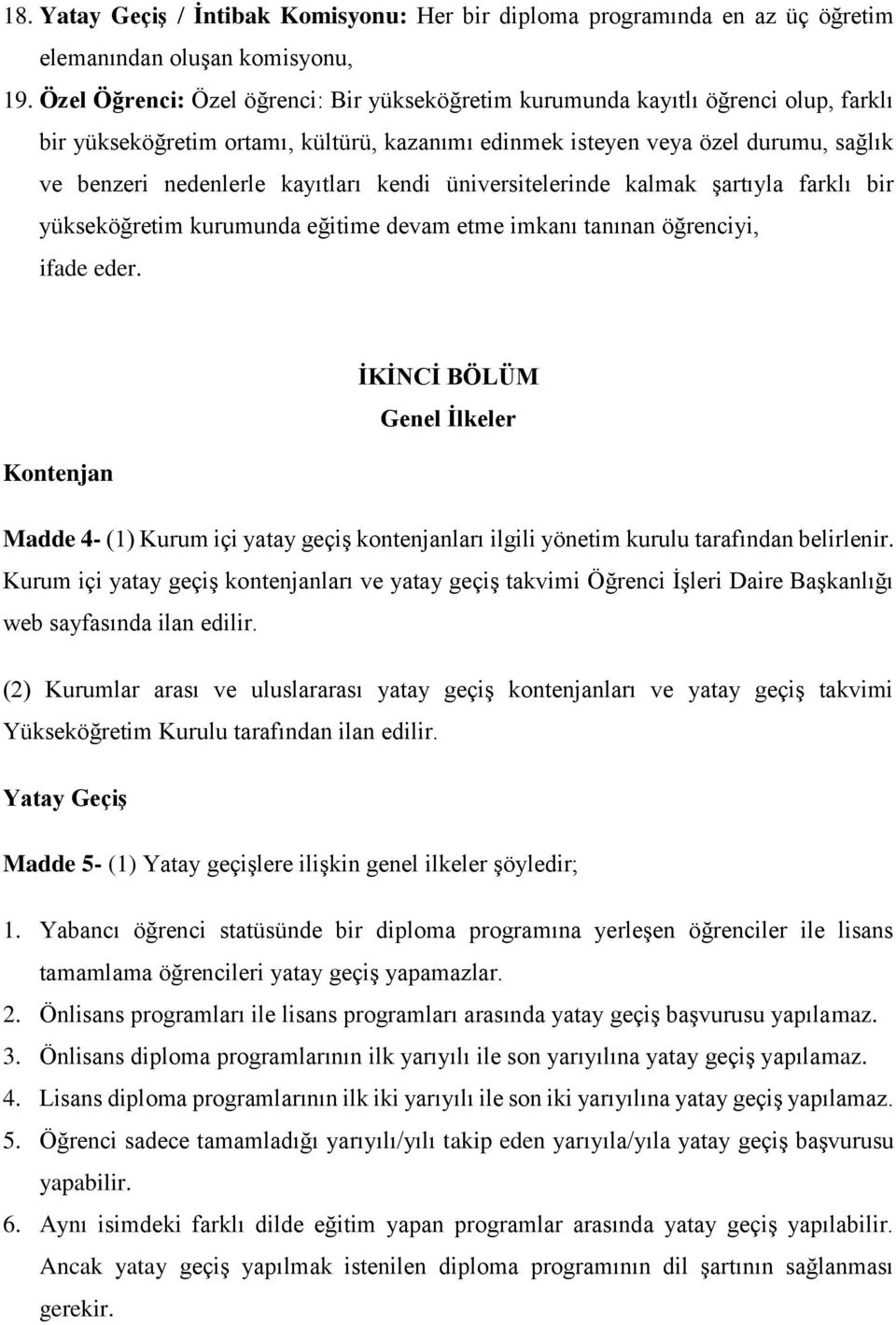 kayıtları kendi üniversitelerinde kalmak şartıyla farklı bir yükseköğretim kurumunda eğitime devam etme imkanı tanınan öğrenciyi, ifade eder.