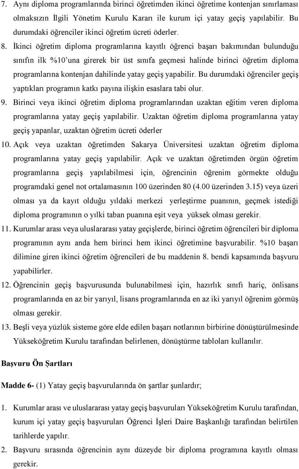 İkinci öğretim diploma programlarına kayıtlı öğrenci başarı bakımından bulunduğu sınıfın ilk %10 una girerek bir üst sınıfa geçmesi halinde birinci öğretim diploma programlarına kontenjan dahilinde