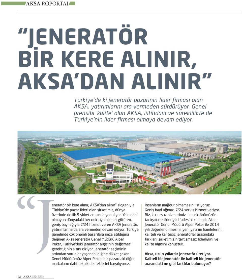 J eneratör bir kere alınır, AKSA dan alınır sloganıyla Türkiye de pazar lideri olan şirketimiz, dünya üzerinde de ilk 5 şirket arasında yer alıyor.