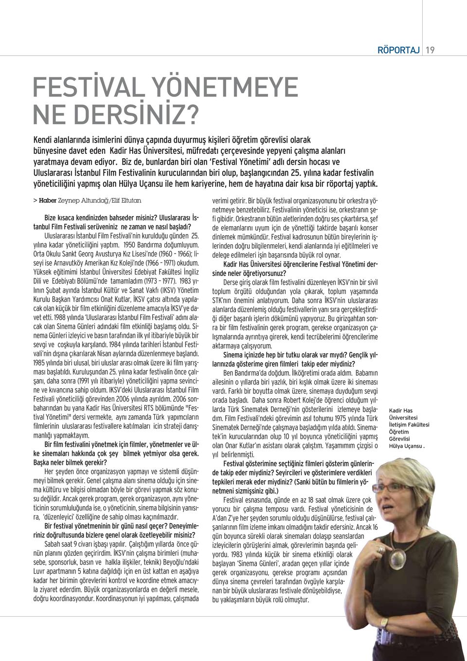 ediyor. Biz de, bunlardan biri olan Festival Yönetimi adl dersin hocas ve Uluslararas stanbul Film Festivalinin kurucular ndan biri olup, bafllang c ndan 25.