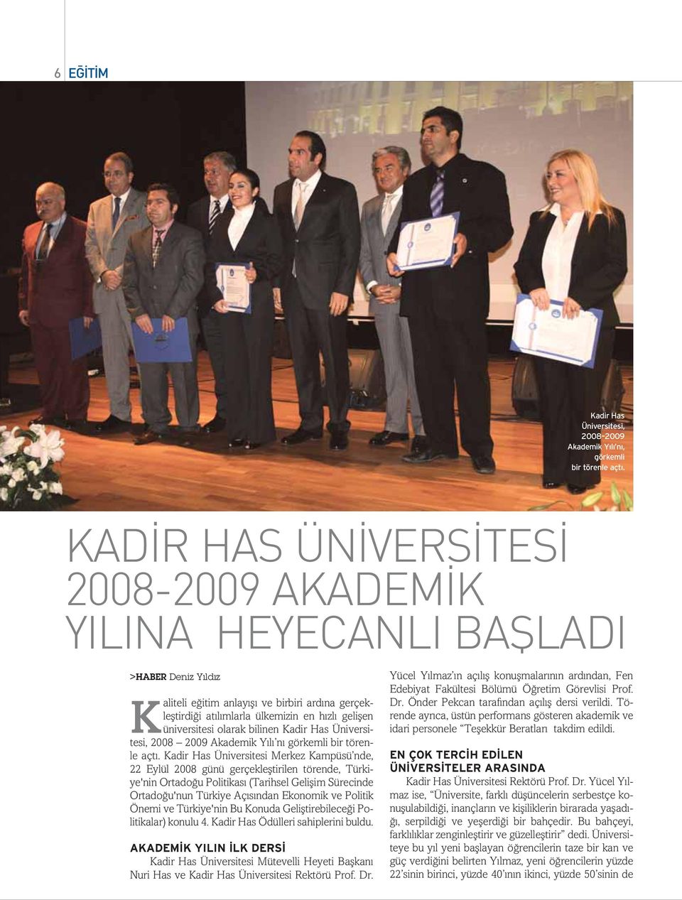 olarak bilinen Kadir Has Üniversitesi, 2008 2009 Akademik Y l n görkemli bir törenle açt.