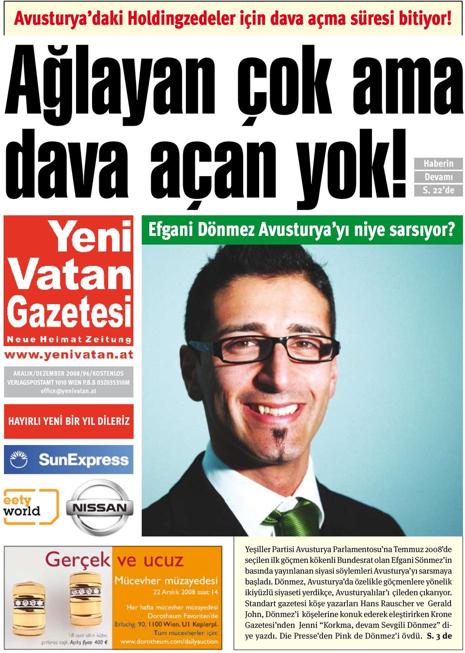 at hayirlı YENİ bir YIL DİLERİZ Yeşiller Partisi Avusturya Parlamentosu na Temmuz 2008 de seçilen ilk göçmen kökenli Bundesrat olan Efgani Sönmez in basında yayınlanan siyasi söylemleri Avusturya yı