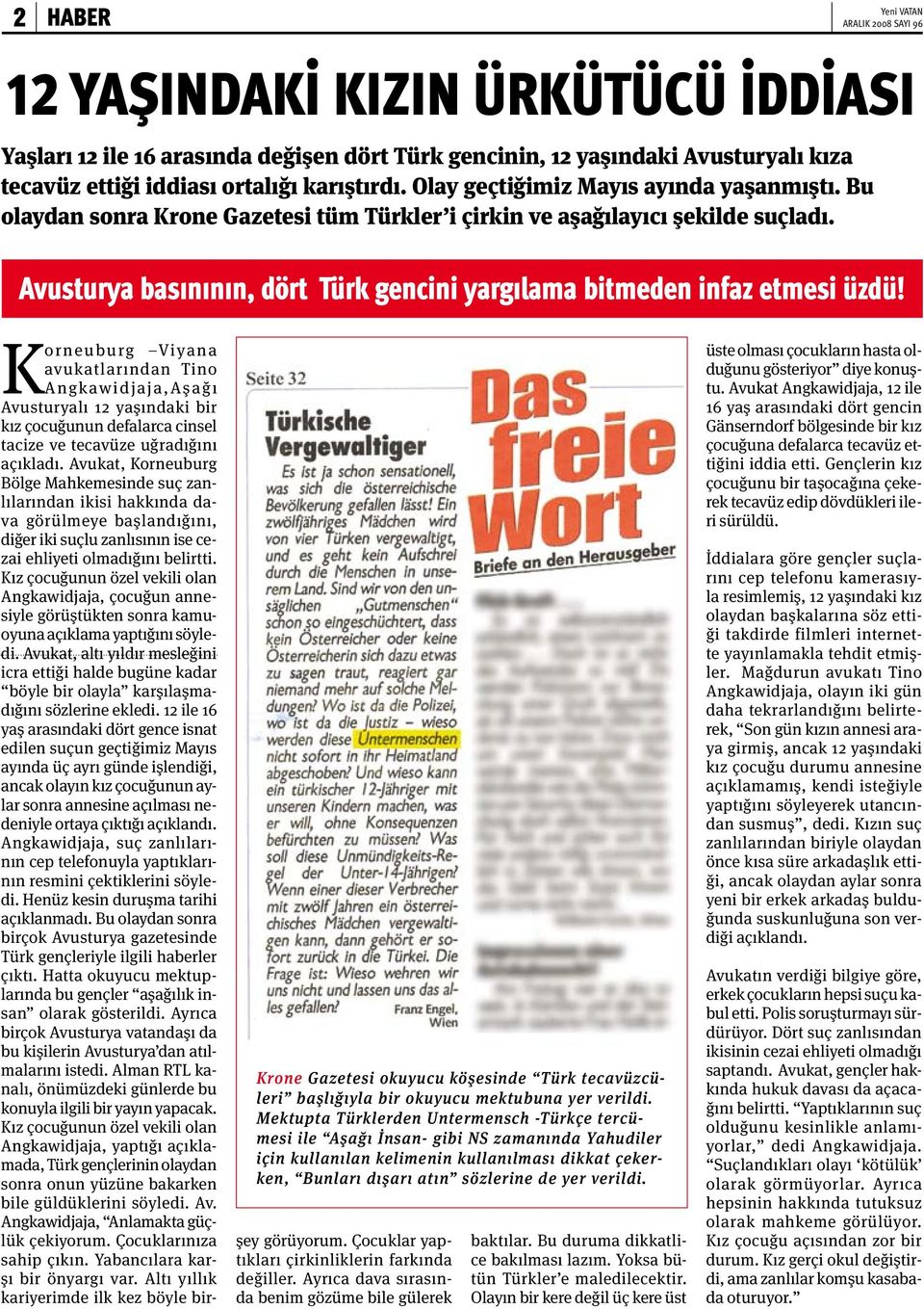 Avusturya basınının, dört Türk gencini yargılama bitmeden infaz etmesi üzdü! Krone Gazetesi okuyucu köşesinde Türk tecavüzcüleri başlığıyla bir okuyucu mektubuna yer verildi.