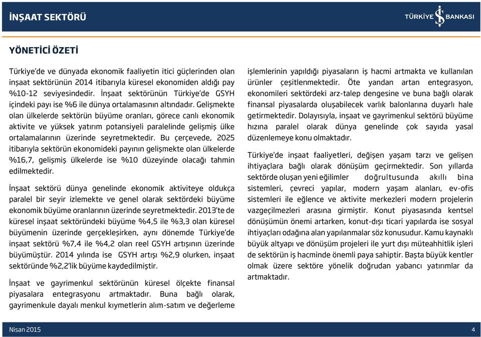 Gelişmekte olan ülkelerde sektörün büyüme oranları, görece canlı ekonomik aktivite ve yüksek yatırım potansiyeli paralelinde gelişmiş ülke ortalamalarının üzerinde seyretmektedir.