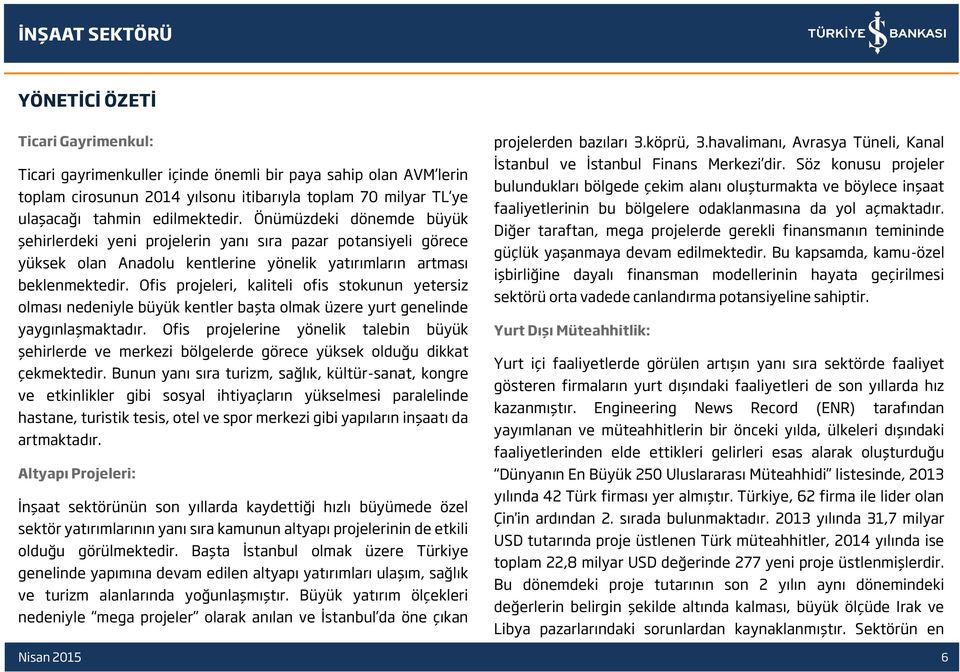 Ofis projeleri, kaliteli ofis stokunun yetersiz olması nedeniyle büyük kentler başta olmak üzere yurt genelinde yaygınlaşmaktadır.