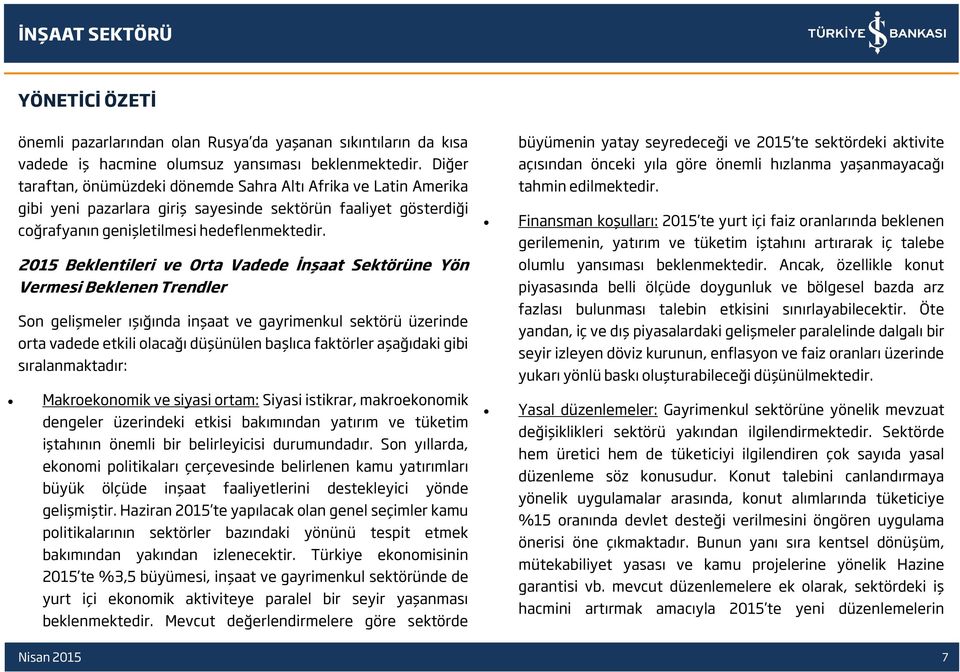 2015 Beklentileri ve Orta Vadede İnşaat Sektörüne Yön Vermesi Beklenen Trendler Son gelişmeler ışığında inşaat ve gayrimenkul sektörü üzerinde orta vadede etkili olacağı düşünülen başlıca faktörler