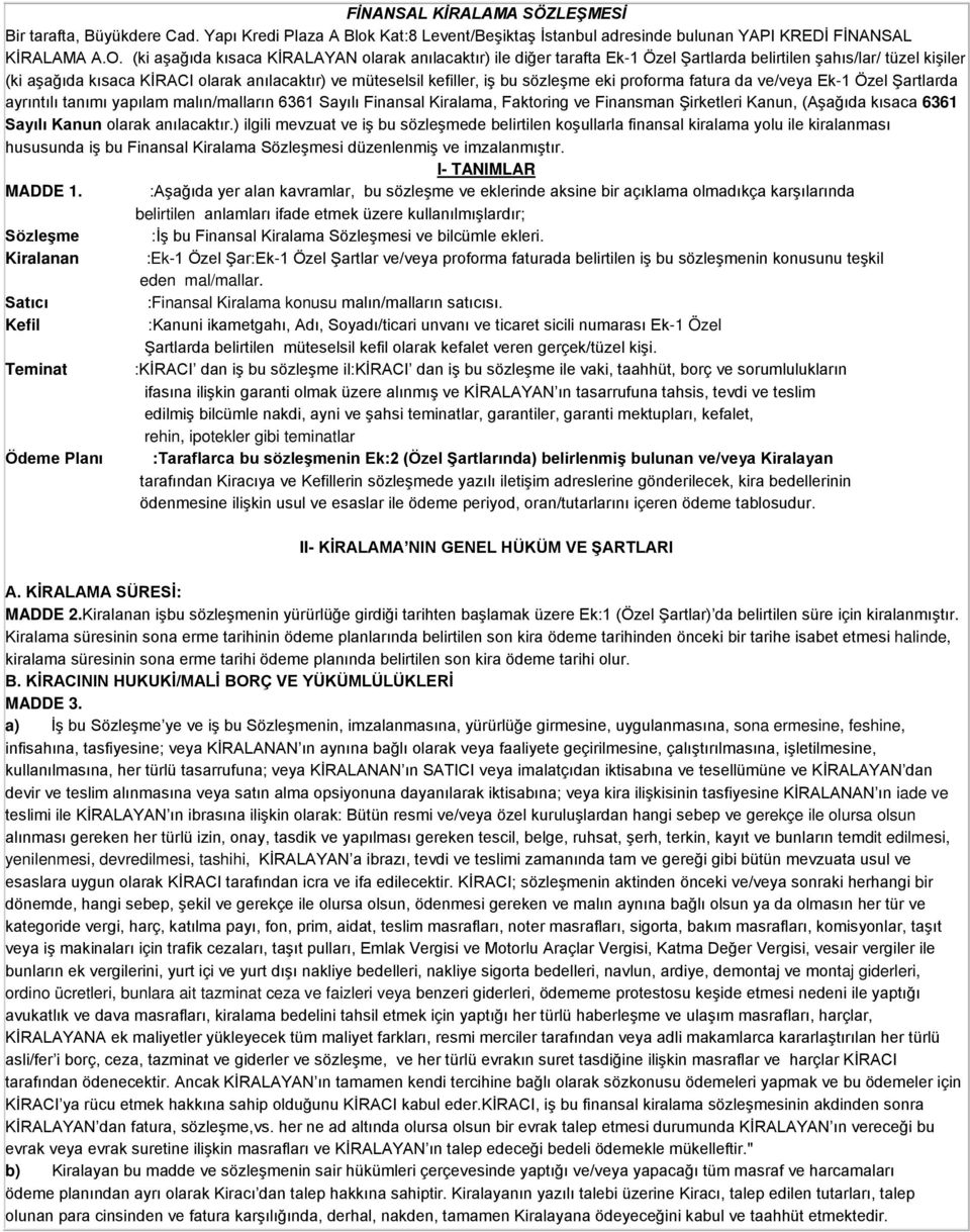 sözleşme eki proforma fatura da ve/veya Ek-1 Özel Şartlarda ayrıntılı tanımı yapılam malın/malların 6361 Sayılı Finansal Kiralama, Faktoring ve Finansman Şirketleri Kanun, (Aşağıda kısaca 6361 Sayılı