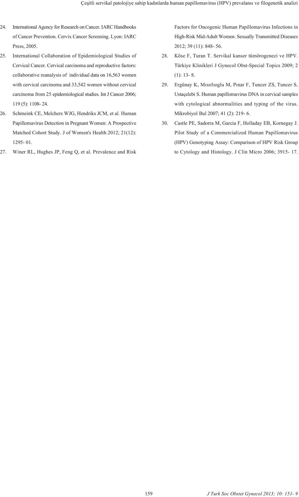 Cervical carcinoma and reproductive factors: collaborative reanalysis of individual data on 16,563 women with cervical carcinoma and 33,542 women without cervical carcinoma from 25 epidemiological