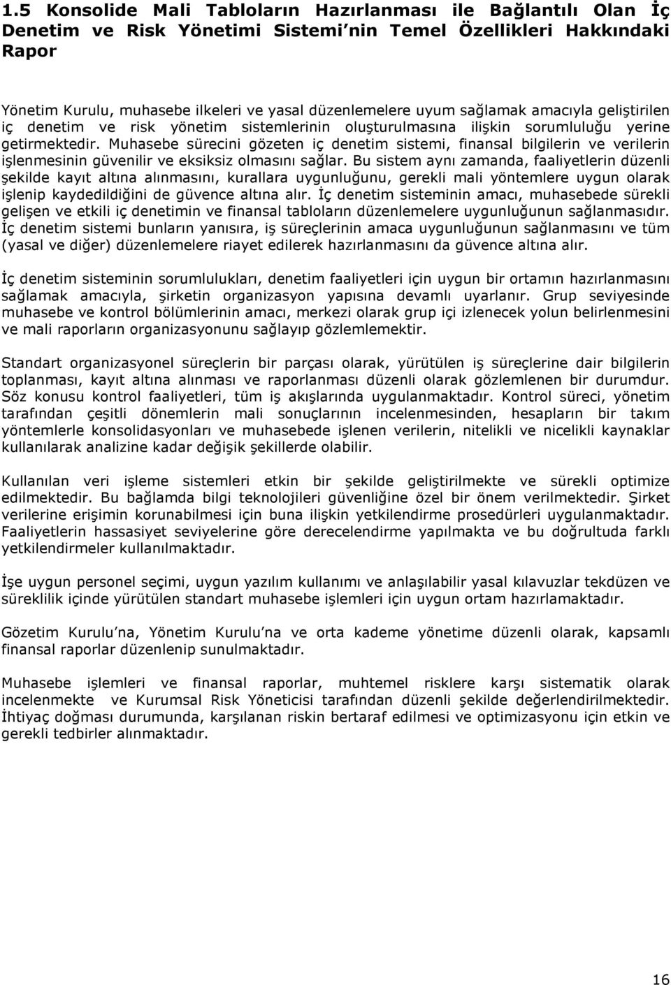 Muhasebe sürecini gözeten iç denetim sistemi, finansal bilgilerin ve verilerin işlenmesinin güvenilir ve eksiksiz olmasını sağlar.