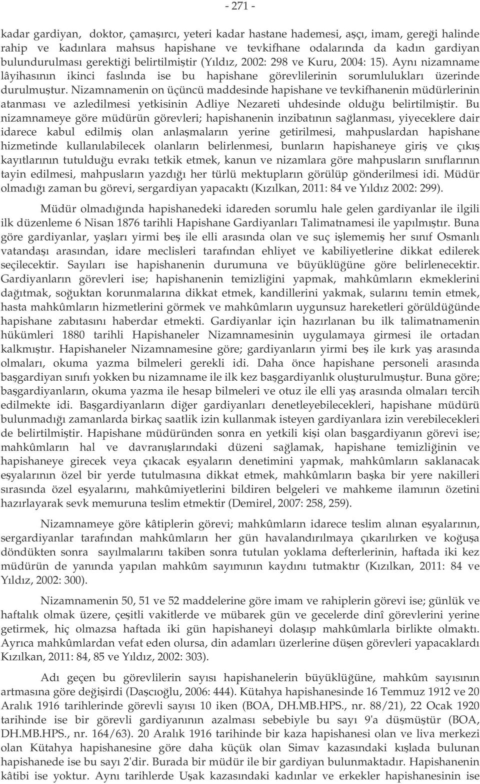 Nizamnamenin on üçüncü maddesinde hapishane ve tevkifhanenin müdürlerinin atanması ve azledilmesi yetkisinin Adliye Nezareti uhdesinde olduu belirtilmitir.