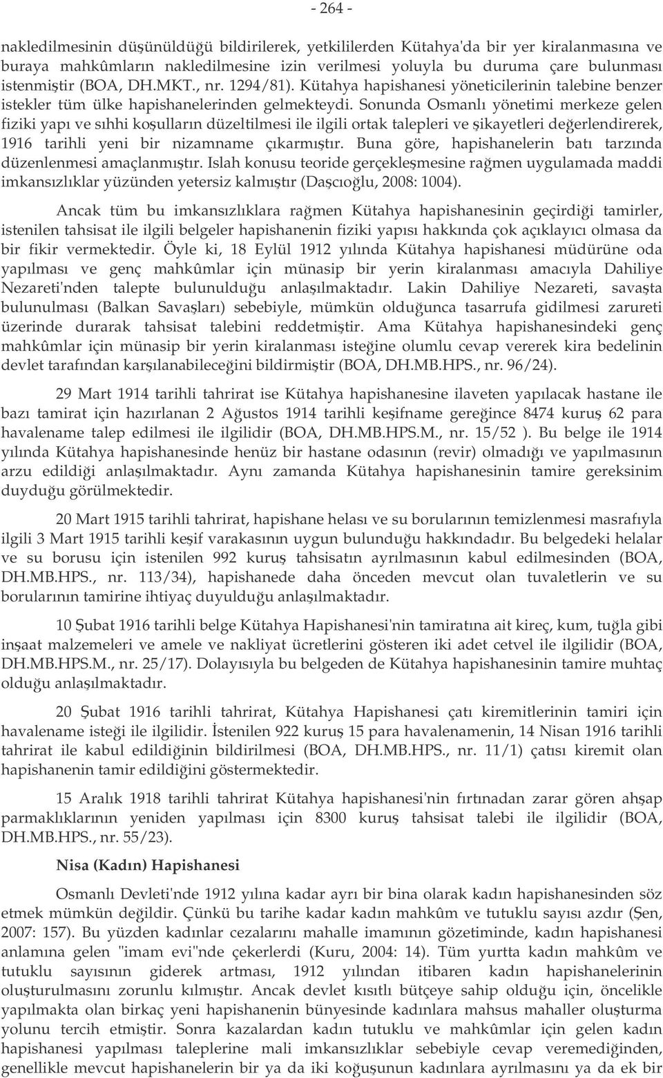 Sonunda Osmanlı yönetimi merkeze gelen fiziki yapı ve sıhhi koulların düzeltilmesi ile ilgili ortak talepleri ve ikayetleri deerlendirerek, 1916 tarihli yeni bir nizamname çıkarmıtır.