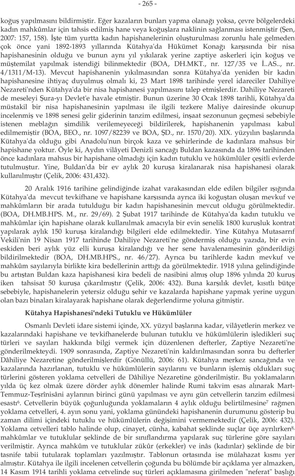 te tüm yurtta kadın hapishanelerinin oluturulması zorunlu hale gelmeden çok önce yani 1892-1893 yıllarında Kütahya'da Hükümet Konaı karısında bir nisa hapishanesinin olduu ve bunun aynı yıl yıkılarak