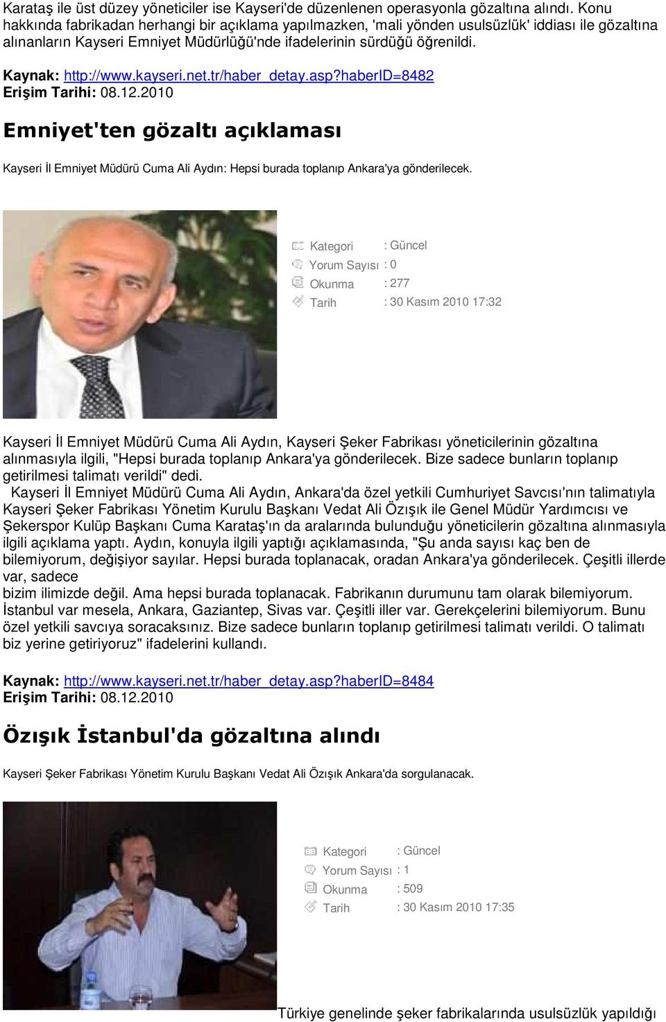 kayseri.net.tr/haber_detay.asp?haberid=8482 Emniyet'ten gözaltı açıklaması Kayseri Đl Emniyet Müdürü Cuma Ali Aydın: Hepsi burada toplanıp Ankara'ya gönderilecek.