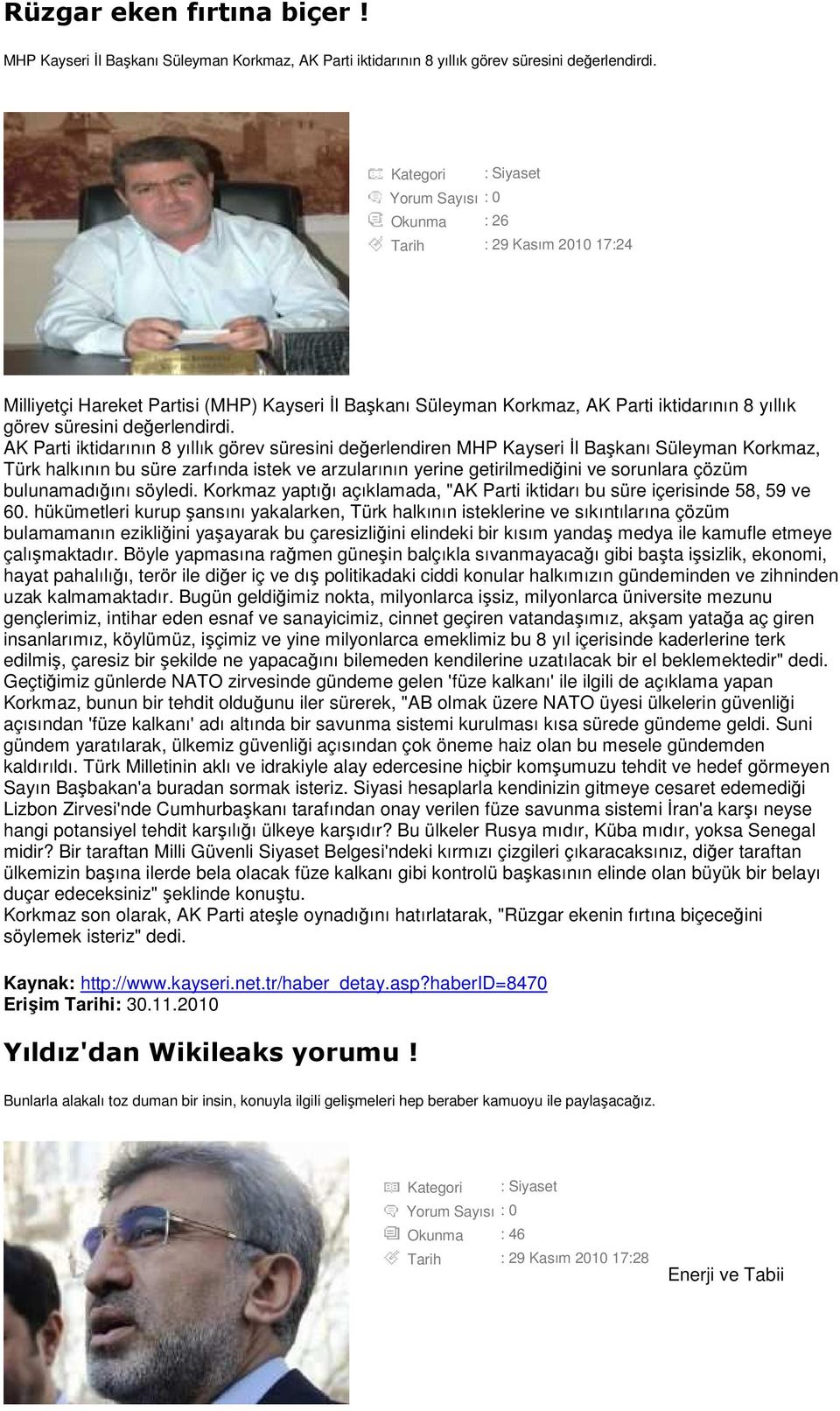 AK Parti iktidarının 8 yıllık görev süresini değerlendiren MHP Kayseri Đl Başkanı Süleyman Korkmaz, Türk halkının bu süre zarfında istek ve arzularının yerine getirilmediğini ve sorunlara çözüm