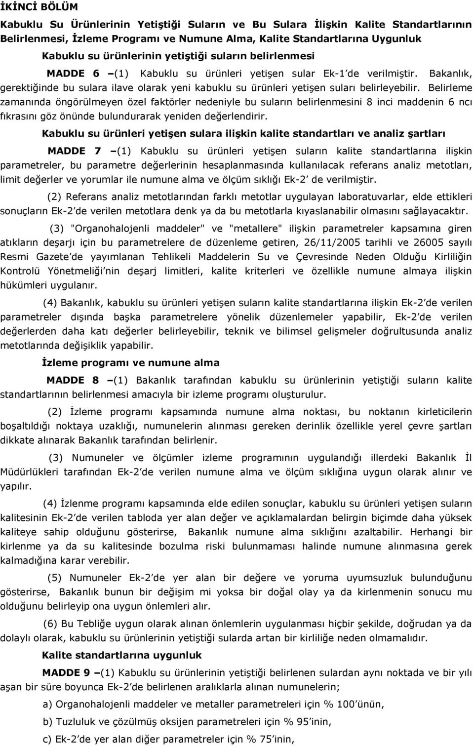 Belirleme zamanında öngörülmeyen özel faktörler nedeniyle bu suların belirlenmesini 8 inci maddenin 6 ncı fıkrasını göz önünde bulundurarak yeniden değerlendirir.