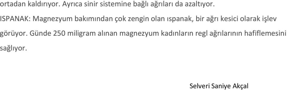 ISPANAK: Magnezyum bakımından çok zengin olan ıspanak, bir ağrı