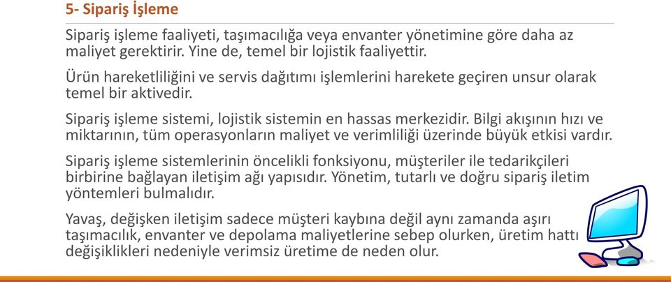 Bilgi akışının hızı ve miktarının, tüm operasyonların maliyet ve verimliliği üzerinde büyük etkisi vardır.