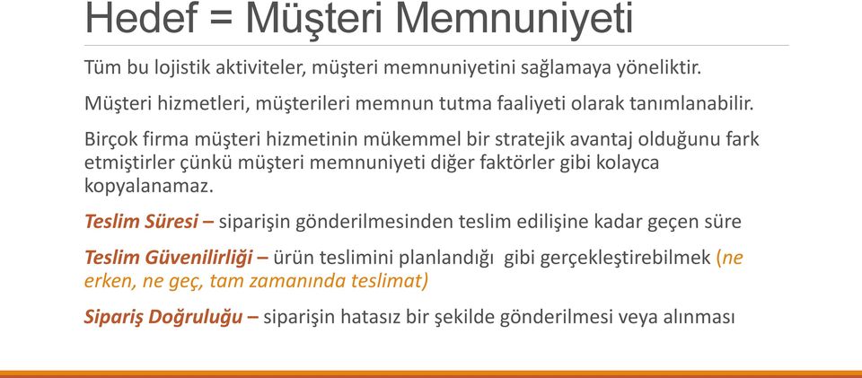 Birçok firma müşteri hizmetinin mükemmel bir stratejik avantaj olduğunu fark etmiştirler çünkü müşteri memnuniyeti diğer faktörler gibi kolayca