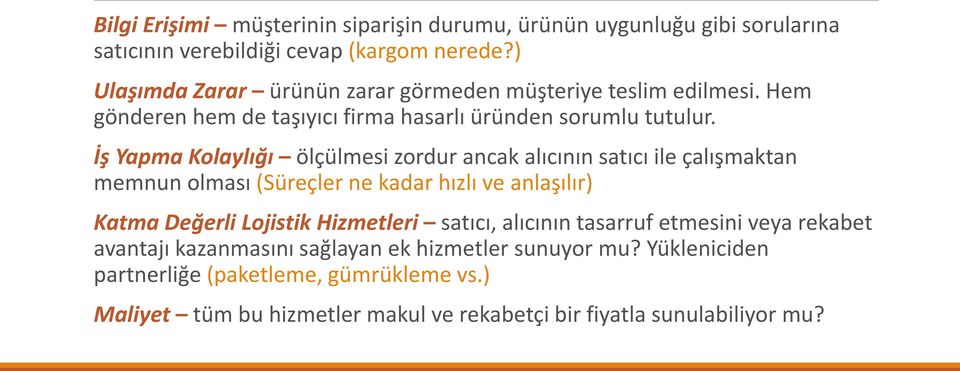 İş Yapma Kolaylığı ölçülmesi zordur ancak alıcının satıcı ile çalışmaktan memnun olması (Süreçler ne kadar hızlı ve anlaşılır) Katma Değerli Lojistik Hizmetleri