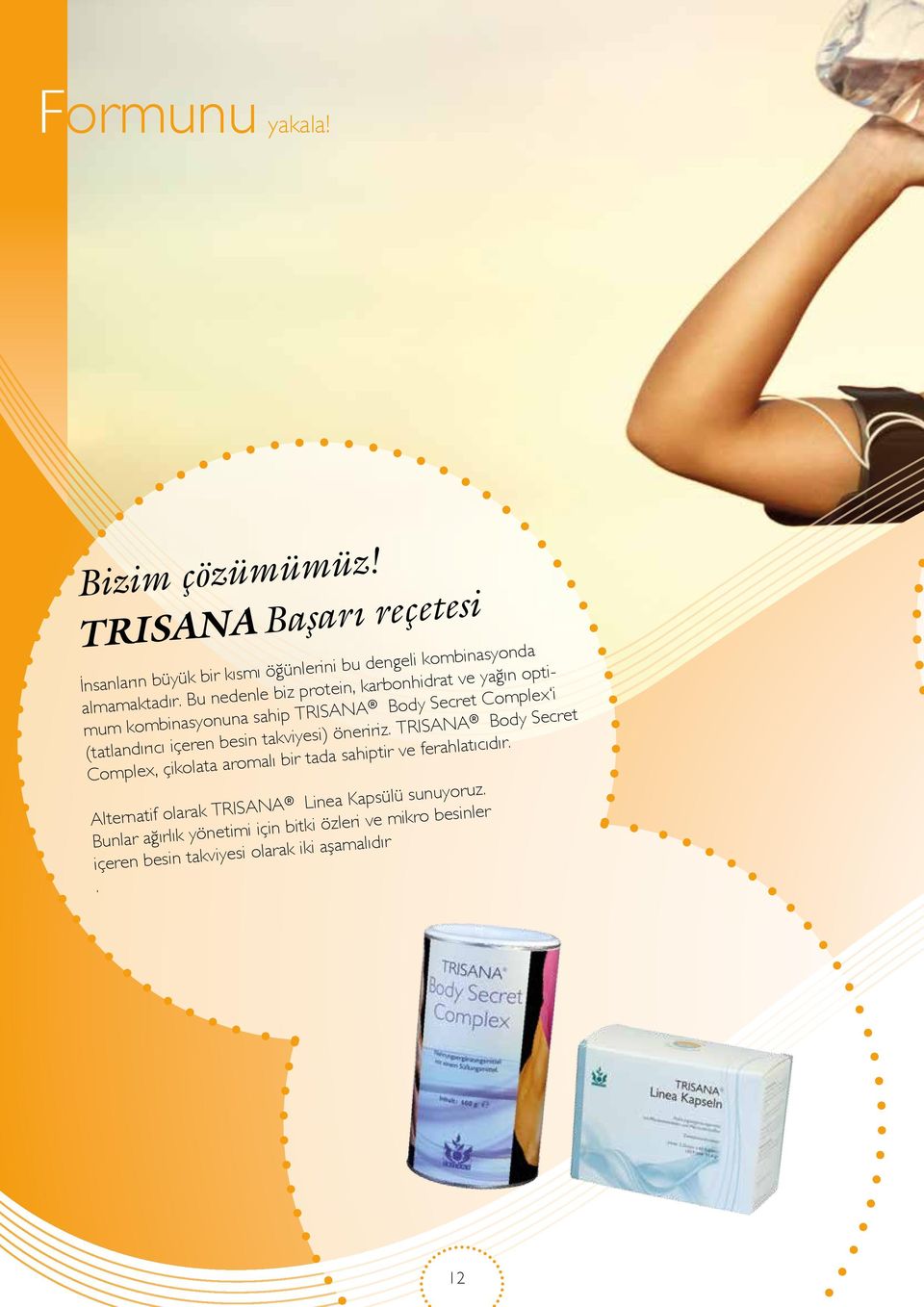 takviyesi) öneririz. TRISANA Body Secret Complex, çikolata aromalı bir tada sahiptir ve ferahlatıcıdır.