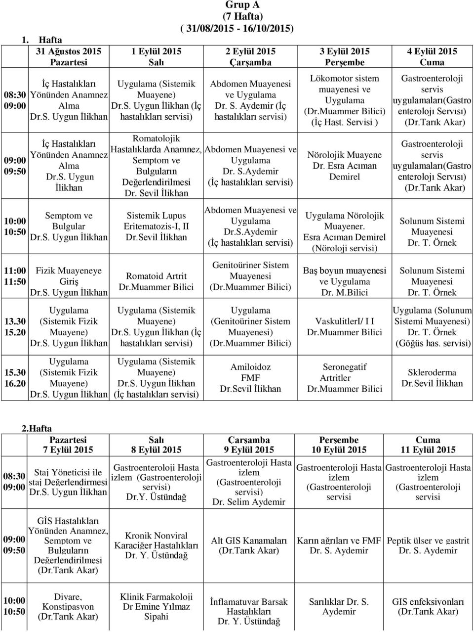 Sevil Sistemik Lupus Eritematozis-I, II Romatoid Artrit (Sistemik Muayene) (İç hastalıkları Grup A (7 Hafta) ( 31/08/2015-16/10/2015) 2 Eylül 2015 (İç hastalıkları Dr. S.Aydemir (İç hastalıkları Dr.S.Aydemir (İç hastalıkları Genitoüriner Sistem Muayenesi () (Genitoüriner Sistem Muayenesi) () 3 Eylül 2015 Lökomotor sistem muayenesi () (İç Hast.