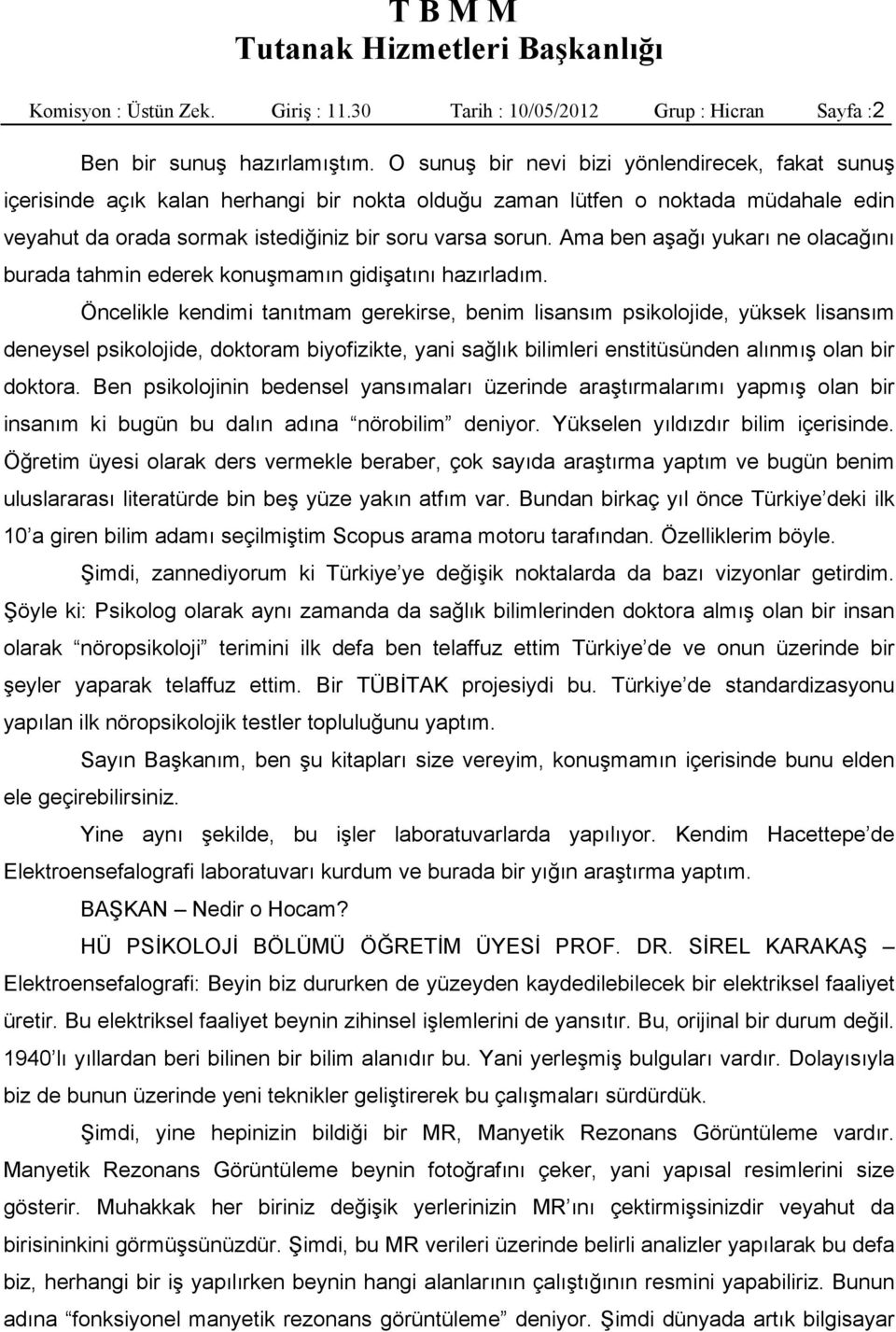 Ama ben aşağı yukarı ne olacağını burada tahmin ederek konuşmamın gidişatını hazırladım.