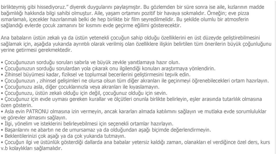 Bu şekilde olumlu bir atmosferin sağlandığı evlerde çocuk zamanını bir kısmını evde geçirme eğilimi gösterecektir.