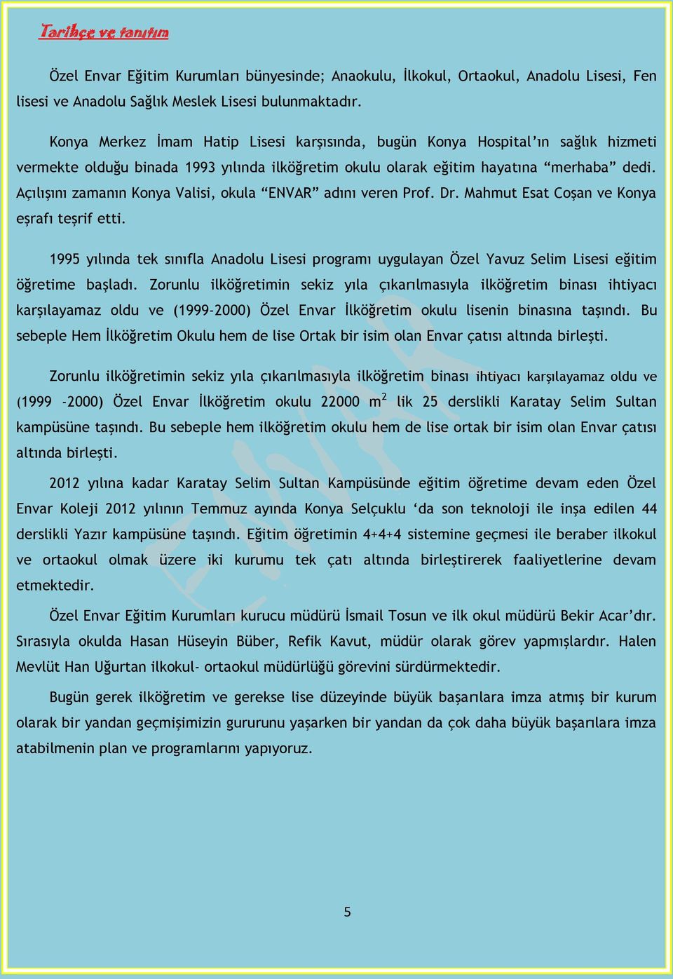 Açılışını zamanın Knya Valisi, kula ENVAR adını veren Prf. Dr. Mahmut Esat Cşan ve Knya eşrafı teşrif etti.