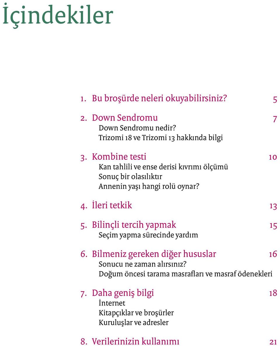 Bilinçli tercih yapmak 15 Seçim yapma sürecinde yardım 6. Bilmeniz gereken diğer hususlar 16 Sonucu ne zaman alırsınız?