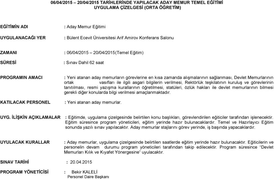 Devlet Memurlarının ortak vasıfları ile ilgili asgari bilgilerin verilmesi, Rektörlük teşkilatının kuruluş ve görevlerinin tanıtılması, resmi yazışma kurallarının öğretilmesi, statüleri, özlük