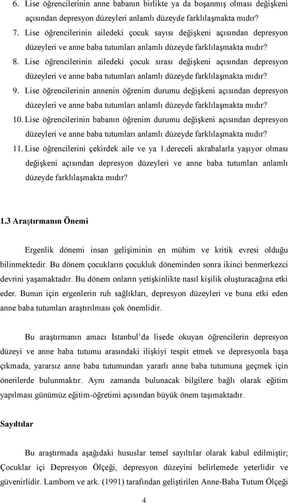 Lise öğrencilerinin ailedeki çocuk sırası değiģkeni açısından depresyon düzeyleri ve anne baba tutumları anlamlı düzeyde farklılaģmakta mıdır? 9.