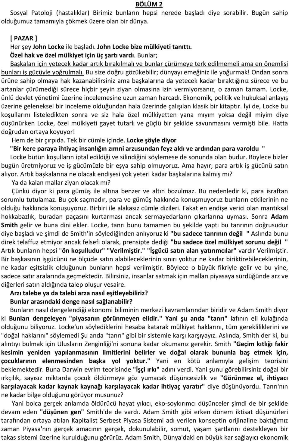 Bunlar; Başkaları için yetecek kadar artık bırakılmalı ve bunlar çürümeye terk edilmemeli ama en önemlisi bunları iş gücüyle yoğrulmalı. Bu size doğru gözükebilir; dünyayı emeğiniz ile yoğurmak!